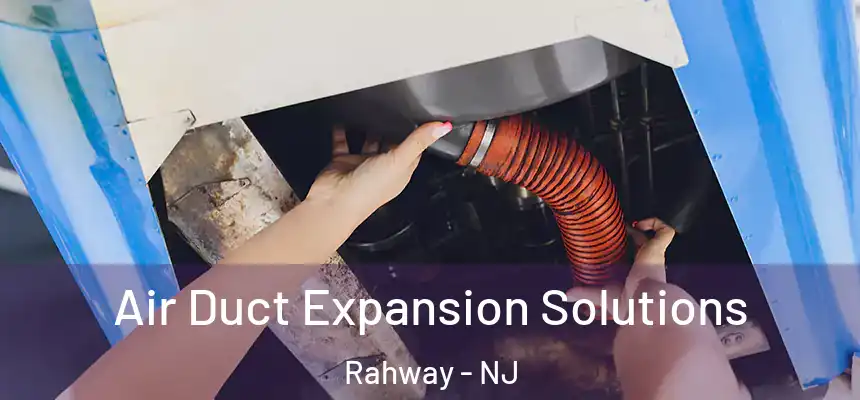  Air Duct Expansion Solutions Rahway - NJ