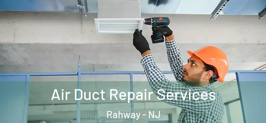  Air Duct Repair Services Rahway - NJ