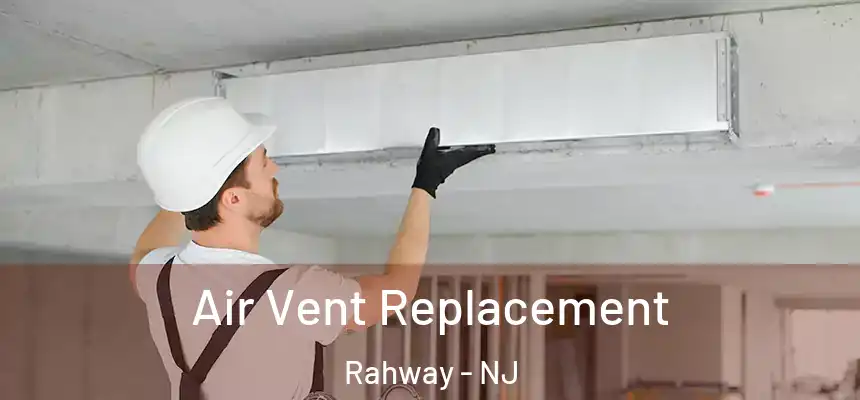  Air Vent Replacement Rahway - NJ