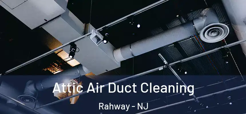  Attic Air Duct Cleaning Rahway - NJ