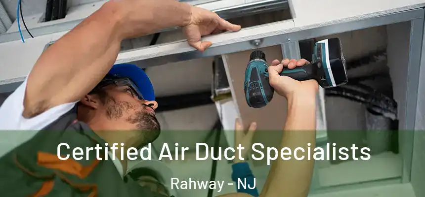  Certified Air Duct Specialists Rahway - NJ