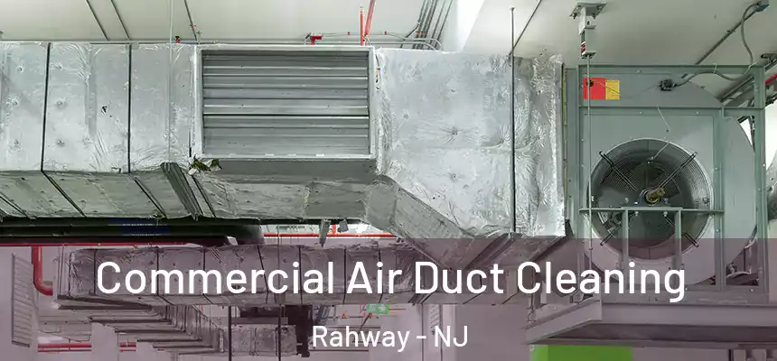  Commercial Air Duct Cleaning Rahway - NJ
