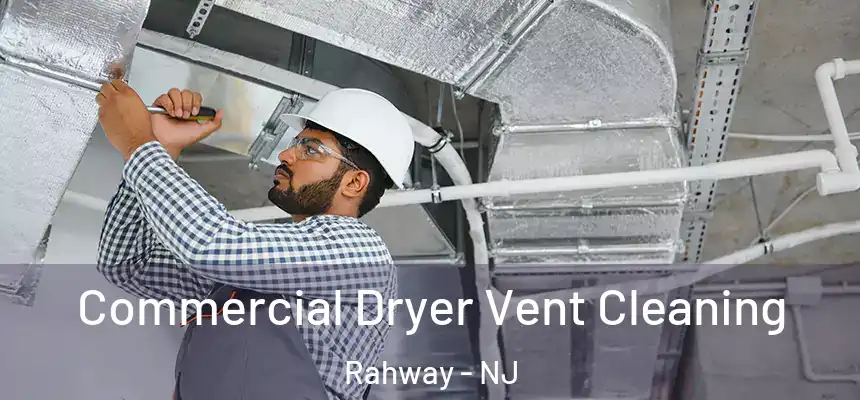  Commercial Dryer Vent Cleaning Rahway - NJ