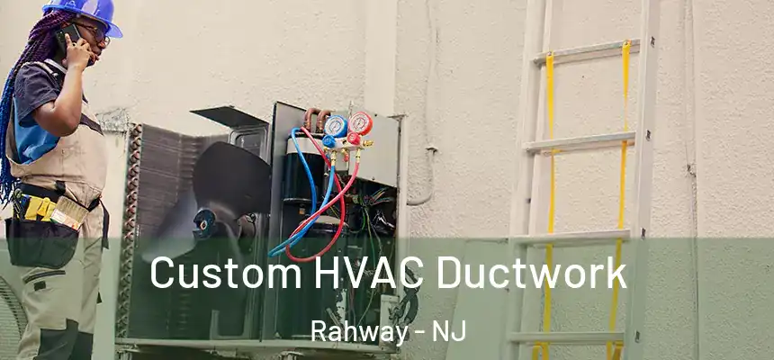  Custom HVAC Ductwork Rahway - NJ