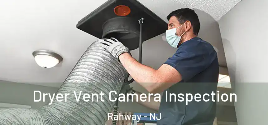  Dryer Vent Camera Inspection Rahway - NJ