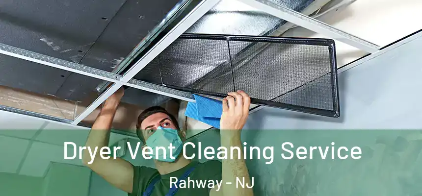  Dryer Vent Cleaning Service Rahway - NJ