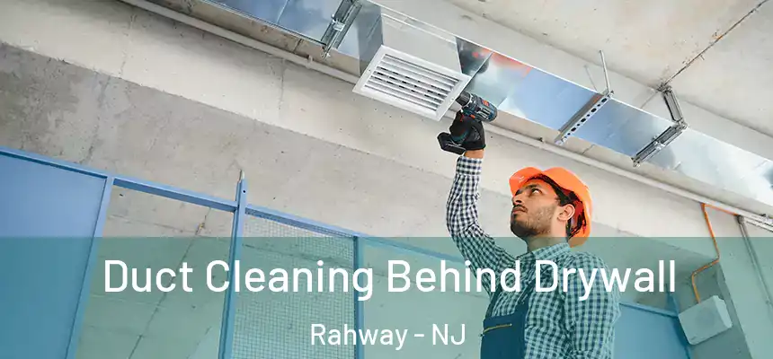  Duct Cleaning Behind Drywall Rahway - NJ