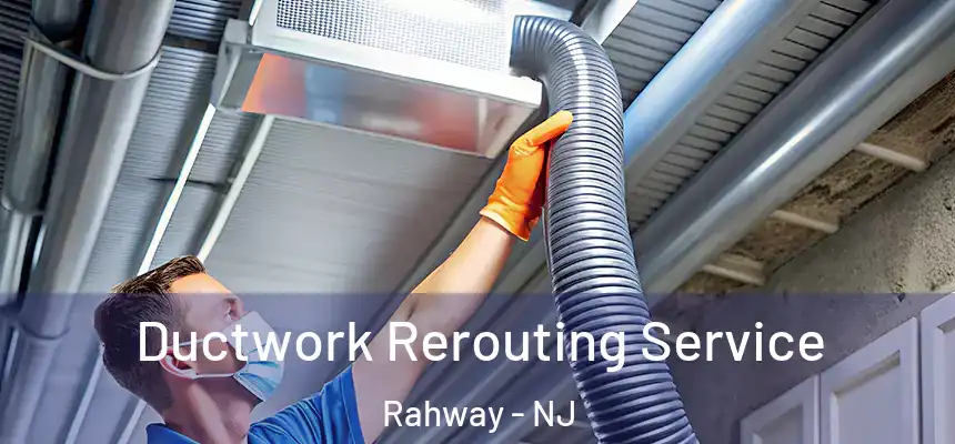  Ductwork Rerouting Service Rahway - NJ
