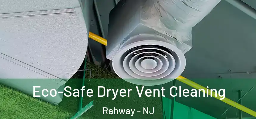  Eco-Safe Dryer Vent Cleaning Rahway - NJ