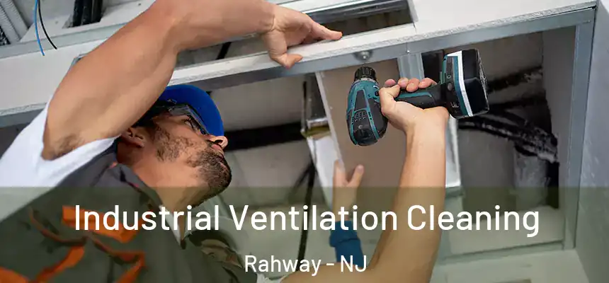 Industrial Ventilation Cleaning Rahway - NJ