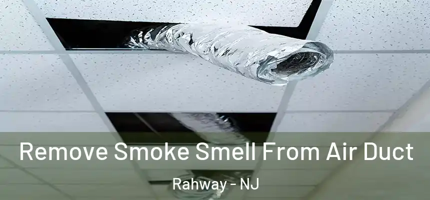  Remove Smoke Smell From Air Duct Rahway - NJ