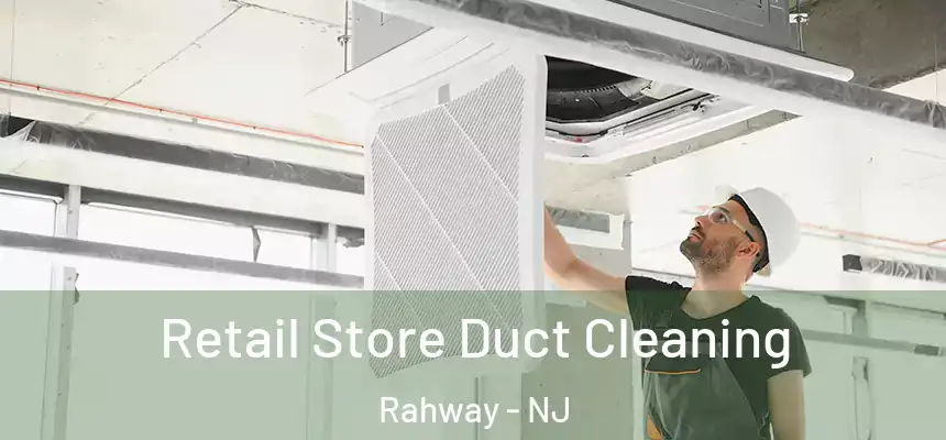  Retail Store Duct Cleaning Rahway - NJ