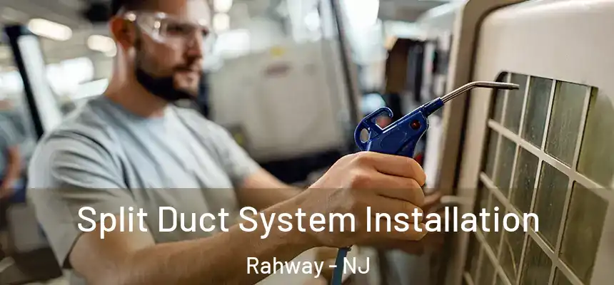  Split Duct System Installation Rahway - NJ