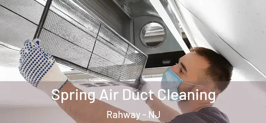  Spring Air Duct Cleaning Rahway - NJ